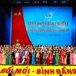 Ban Chấp hành Trung ương Hội LHPN Việt Nam khóa XII, nhiệm kỳ 2017 - 2022 ra mắt Đại hội
