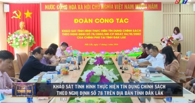 Khảo sát tình hình thực hiện tín dụng chính sách theo Nghị định số 78 trên địa bàn tỉnh Đắk Lắk (ĐRT - 17.3.2026)