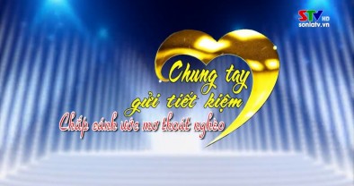 Chung tay gửi tiền tiết kiệm - Chắp cánh ước mơ thoát nghèo (STV - 25.3.2026)